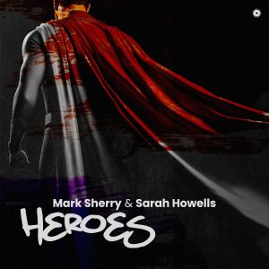 Mark Sherry + Sarah Howells – Heroes