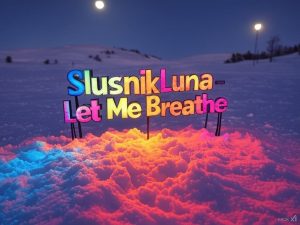 Slusnik Luna – Let Me Breathe